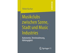 9783658292423 - Musikclubs zwischen Szene Stadt und Music Industries - Robin Kuchar Kartoniert (TB)