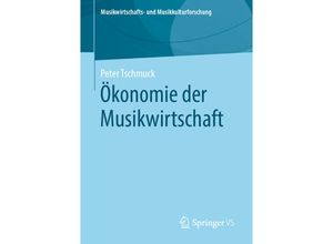 9783658292942 - Peter Tschmuck - GEBRAUCHT Ökonomie der Musikwirtschaft (Musikwirtschafts- und Musikkulturforschung) - Preis vom 02102023 050404 h