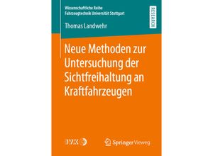 9783658294151 - Wissenschaftliche Reihe Fahrzeugtechnik Universität Stuttgart   Neue Methoden zur Untersuchung der Sichtfreihaltung an Kraftfahrzeugen - Thomas Landwehr Kartoniert (TB)