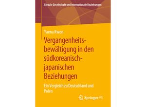 9783658294595 - Globale Gesellschaft und internationale Beziehungen   Vergangenheitsbewältigung in den südkoreanisch-japanischen Beziehungen - Yaena Kwon Kartoniert (TB)