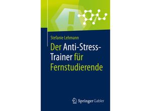 9783658295653 - Anti-Stress-Trainer   Der Anti-Stress-Trainer für Fernstudierende - Stefanie Lehmann Kartoniert (TB)