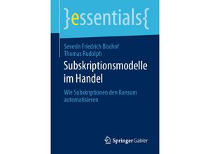 9783658296773 - Essentials   Subskriptionsmodelle im Handel - Severin Friedrich Bischof Thomas Rudolph Kartoniert (TB)