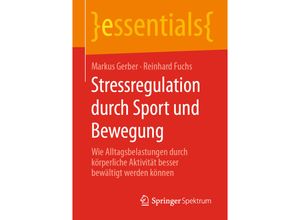 9783658296797 - Essentials   Stressregulation durch Sport und Bewegung - Markus Gerber Reinhard Fuchs Kartoniert (TB)