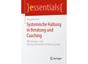 9783658296858 - Essentials   Systemische Haltung in Beratung und Coaching - Angelika Kutz Kartoniert (TB)