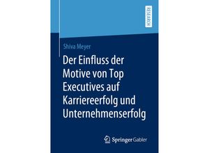 9783658297626 - Der Einfluss der Motive von Top Executives auf Karriereerfolg und Unternehmenserfolg - Shiva Meyer Kartoniert (TB)