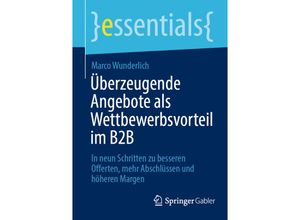 9783658297923 - essentials   Überzeugende Angebote als Wettbewerbsvorteil im B2B - Marco Wunderlich Kartoniert (TB)