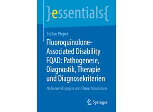 9783658298418 - Essentials   Fluoroquinolone-Associated Disability FQAD Pathogenese Diagnostik Therapie und Diagnosekriterien - Stefan Pieper Kartoniert (TB)