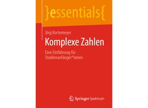 9783658298821 - essentials   Komplexe Zahlen - Jörg Kortemeyer Kartoniert (TB)