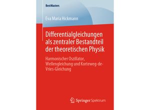 9783658298975 - BestMasters   Differentialgleichungen als zentraler Bestandteil der theoretischen Physik - Eva Maria Hickmann Kartoniert (TB)