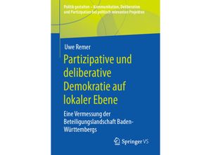 9783658299132 - Politik gestalten - Kommunikation Deliberation und Partizipation bei politisch relevanten Projekten   Partizipative und deliberative Demokratie auf lokaler Ebene - Uwe Remer Kartoniert (TB)