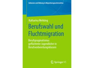 9783658300357 - Inklusion und Bildung in Migrationsgesellschaften   Berufswahl und Fluchtmigration - Katharina Wehking Kartoniert (TB)