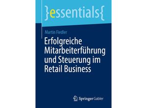 9783658300777 - Essentials   Erfolgreiche Mitarbeiterführung und Steuerung im Retail Business - Martin Fiedler Kartoniert (TB)