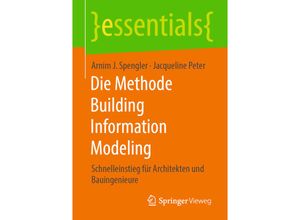 9783658302344 - Essentials   Die Methode Building Information Modeling - Arnim J Spengler Jacqueline Peter Kartoniert (TB)