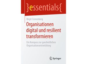 9783658302405 - Essentials   Organisationen digital und resilient transformieren - Birgit Cronenberg Kartoniert (TB)