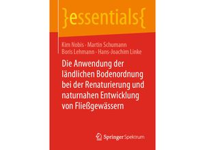 9783658302528 - essentials   Die Anwendung der ländlichen Bodenordnung bei der Renaturierung und naturnahen Entwicklung von Fließgewässern - Kim Nobis Martin Schumann Boris Lehmann Hans-Joachim Linke Kartoniert (TB)