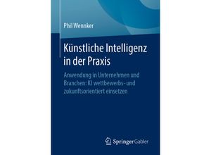 9783658304799 - Künstliche Intelligenz in der Praxis   - Phil Wennker Kartoniert (TB)