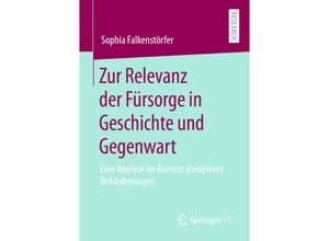 9783658304812 - Zur Relevanz der Fürsorge in Geschichte und Gegenwart - Sophia Falkenstörfer Kartoniert (TB)