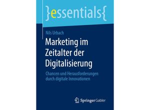 9783658305093 - Essentials   Marketing im Zeitalter der Digitalisierung - Nils Urbach Kartoniert (TB)