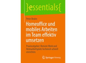 9783658306076 - Essentials   Homeoffice und mobiles Arbeiten im Team effektiv umsetzen - Peter Bruhn Kartoniert (TB)