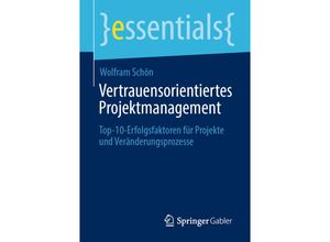 9783658306175 - Essentials   Vertrauensorientiertes Projektmanagement - Wolfram Schön Kartoniert (TB)