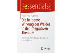 9783658306694 - Essentials   Die heilsame Wirkung des Waldes in der Integrativen Therapie - Astrid Polz-Watzenig Kartoniert (TB)