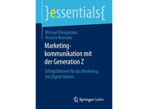 9783658308216 - Essentials   Marketingkommunikation mit der Generation Z - Michael Kleinjohann Victoria Reinecke Kartoniert (TB)