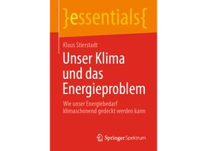 9783658310288 - essentials   Unser Klima und das Energieproblem - Klaus Stierstadt Kartoniert (TB)