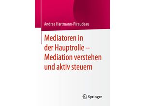 9783658310370 - Mediatoren in der Hauptrolle - Mediation verstehen und aktiv steuern - Andrea Hartmann-Piraudeau Kartoniert (TB)