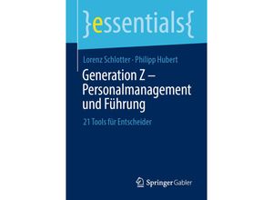 9783658312497 - Essentials   Generation Z - Personalmanagement und Führung - Lorenz Schlotter Philipp Hubert Kartoniert (TB)