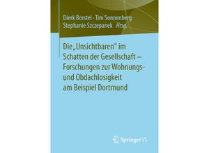 9783658312619 - Die Unsichtbaren im Schatten der Gesellschaft - Forschungen zur Wohnungs- und Obdachlosigkeit am Beispiel Dortmund Kartoniert (TB)