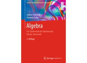 9783658312633 - Springer Studium Mathematik (Bachelor)   Algebra - Gisbert Wüstholz Clemens Fuchs Kartoniert (TB)