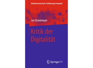 9783658313661 - Medienwissenschaft Einführungen kompakt   Kritik der Digitalität - Jan Distelmeyer Kartoniert (TB)