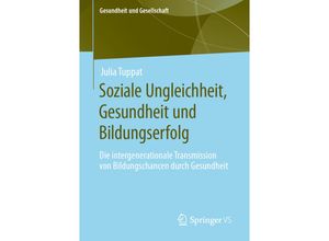 9783658314248 - Gesundheit und Gesellschaft   Soziale Ungleichheit Gesundheit und Bildungserfolg - Julia Tuppat Kartoniert (TB)