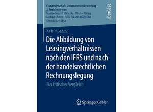 9783658315795 - Finanzwirtschaft Unternehmensbewertung & Revisionswesen   Die Abbildung von Leasingverhältnissen nach den IFRS und nach der handelsrechtlichen Rechnungslegung - Katrin Lazarz Kartoniert (TB)