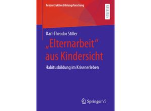 9783658316464 - Elternarbeit aus Kindersicht - Karl-Theodor Stiller Kartoniert (TB)