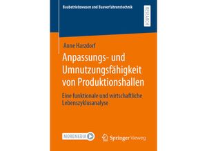 9783658316570 - Baubetriebswesen und Bauverfahrenstechnik   Anpassungs- und Umnutzungsfähigkeit von Produktionshallen - Anne Harzdorf Kartoniert (TB)