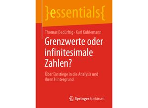 9783658319076 - Essentials   Grenzwerte oder infinitesimale Zahlen? - Thomas Bedürftig Karl Kuhlemann Kartoniert (TB)