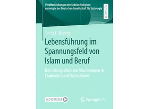 9783658319724 - Veröffentlichungen der Sektion Religionssoziologie der Deutschen Gesellschaft für Soziologie   Lebensführung im Spannungsfeld von Islam und Beruf - Linda E Hennig Kartoniert (TB)