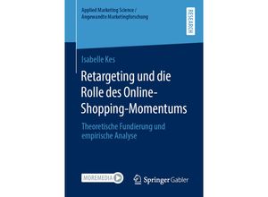 9783658319878 - Applied Marketing Science   Angewandte Marketingforschung   Retargeting und die Rolle des Online-Shopping-Momentums - Isabelle Kes Kartoniert (TB)