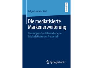 9783658320164 - Die mediatisierte Markenerweiterung - Edgar Leander Kist Kartoniert (TB)