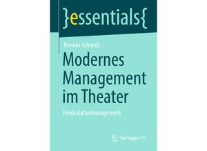 9783658320249 - Essentials   Modernes Management im Theater - Thomas Schmidt Kartoniert (TB)