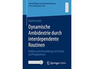 9783658320539 - Zukunftsfähige Unternehmensführung in Forschung und Praxis   Dynamische Ambidextrie durch interdependente Routinen - Patrick Sailer Kartoniert (TB)