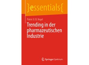 9783658322069 - Essentials   Trending in der pharmazeutischen Industrie - Patric U B Vogel Kartoniert (TB)