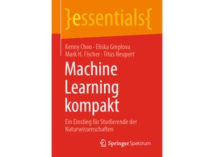 9783658322670 - Essentials   Machine Learning kompakt - Kenny Choo Eliska Greplova Mark H Fischer Titus Neupert Kartoniert (TB)