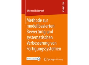 9783658322878 - Methode zur modellbasierten Bewertung und systematischen Verbesserung von Fertigungssystemen - Michael Feldmeth Kartoniert (TB)