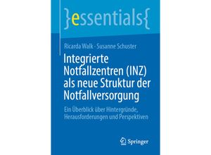 9783658323172 - Essentials   Integrierte Notfallzentren (INZ) als neue Struktur der Notfallversorgung - Ricarda Walk Susanne Schuster Kartoniert (TB)