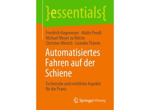 9783658323271 - Essentials   Automatisiertes Fahren auf der Schiene - Friedrich Hagemeyer Malte Preuß Michael Meyer zu Hörste Christian Meirich Leander Flamm Kartoniert (TB)