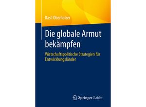 9783658324544 - Die globale Armut bekämpfen - Basil Oberholzer Kartoniert (TB)