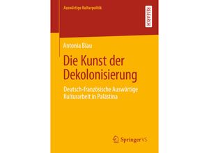 9783658324643 - Auswärtige Kulturpolitik   Die Kunst der Dekolonisierung - Antonia Blau Kartoniert (TB)