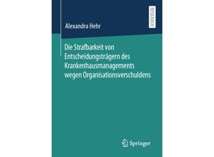 9783658324957 - Die Strafbarkeit von Entscheidungsträgern des Krankenhausmanagements wegen Organisationsverschuldens - Alexandra Hehr Kartoniert (TB)